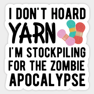 Knitting - I don't hoard I'm stockpiling for the zombie apocalypse Sticker